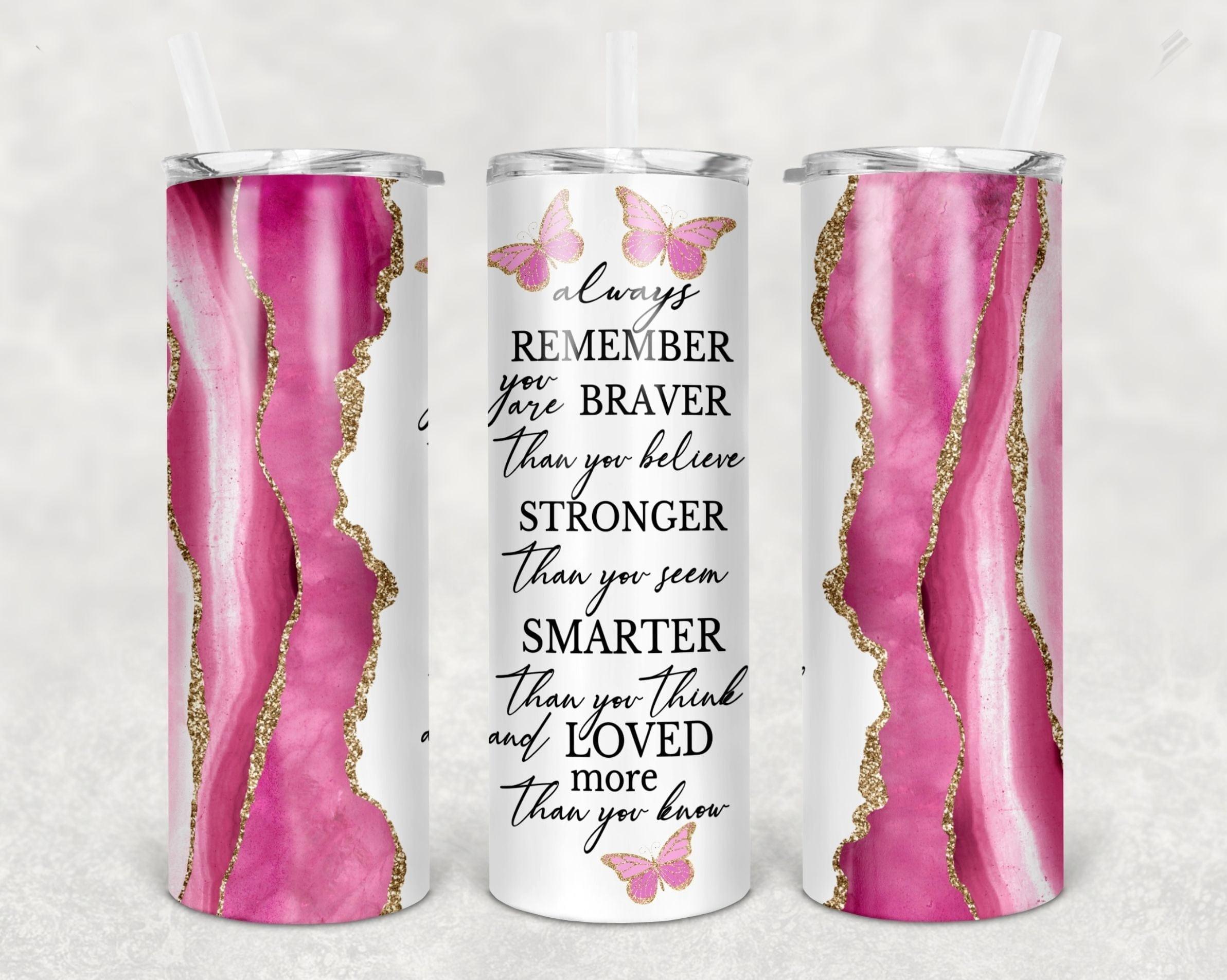 You Are Braver Than You Believe Pink... 30 oz. Straight Skinny Tumbler by SSC Designs