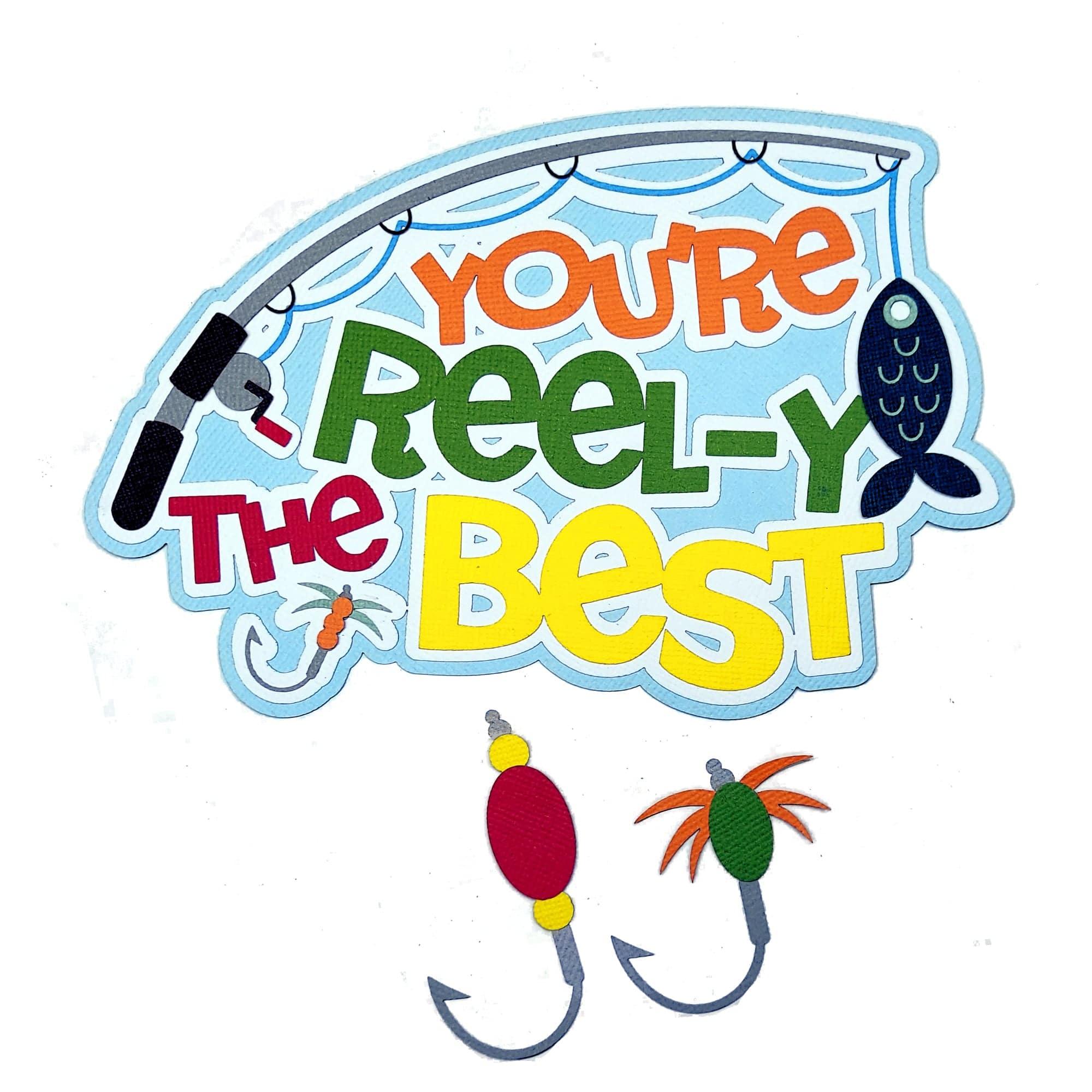 You're Reel-y The Best Fishing Title 5 x 7 Laser Cut Scrapbook Embellishment by SSC Laser Designs