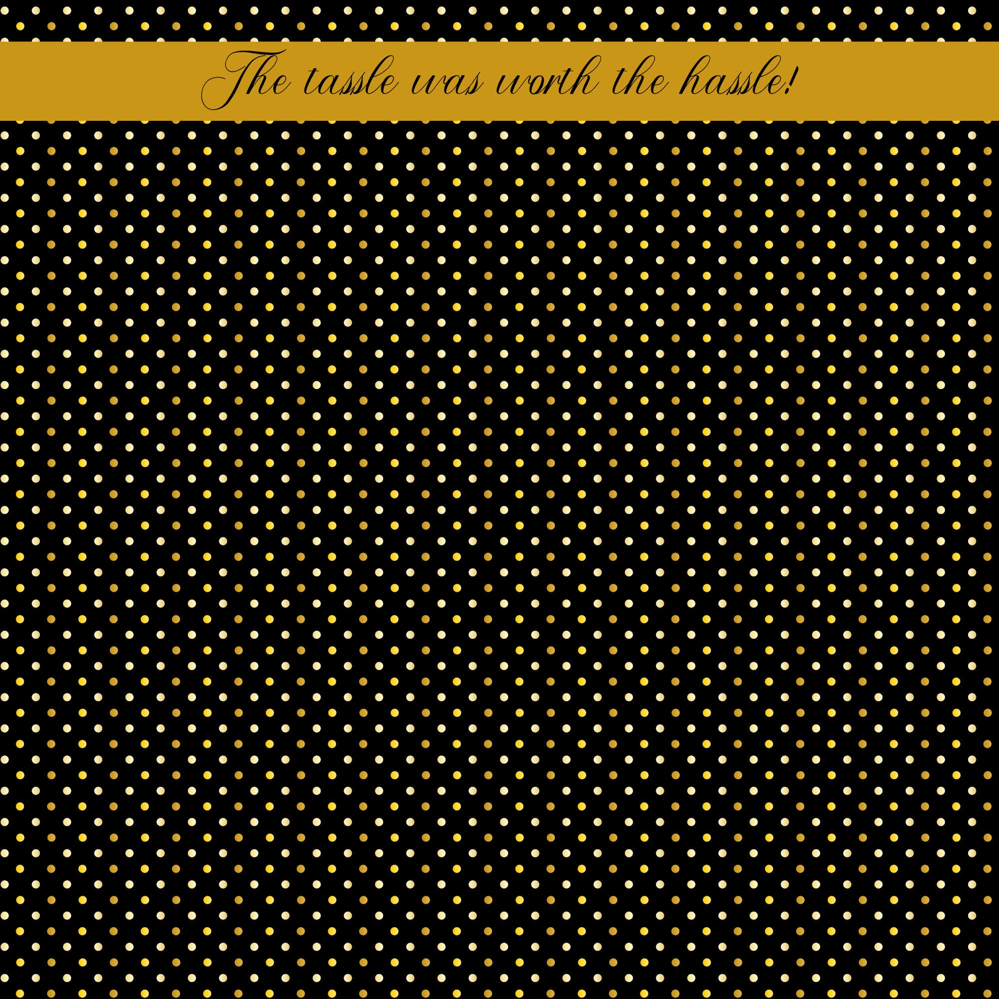 Graduation Collection The Tassle Is Worth The Hassle 12 x 12 Double-Sided Scrapbook Paper by SSC Designs