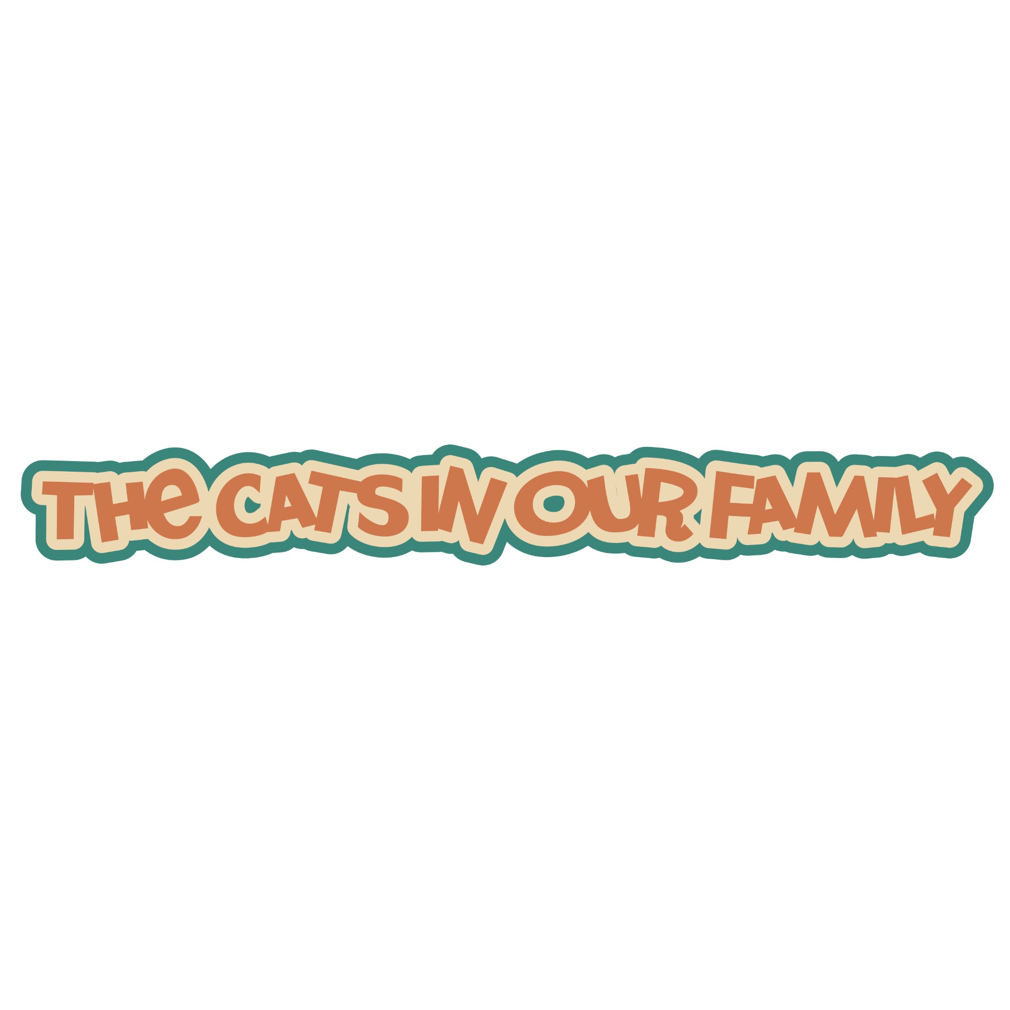 The Cats In Our Family Title 1.25 x 9 Laser Cut Scrapbook Embellishment by SSC Laser Designs